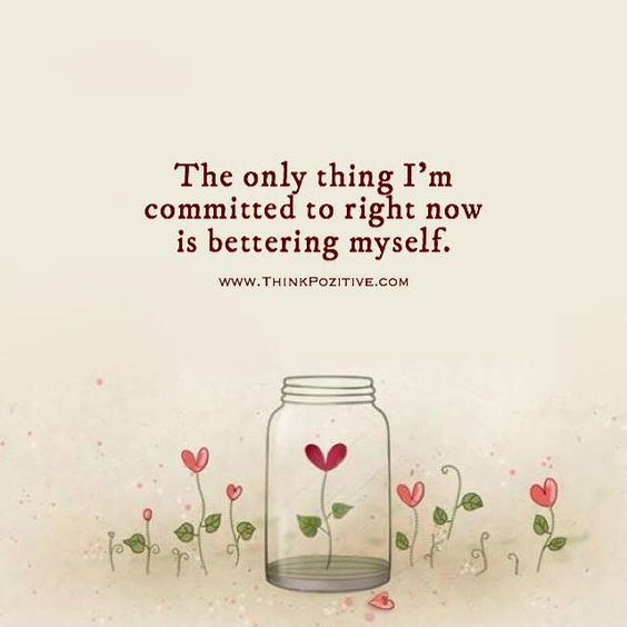 The only thing I'm committed to right now is bettering myself.