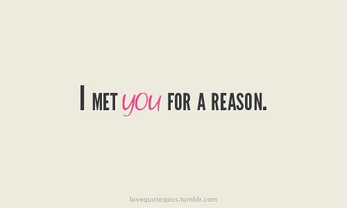 I met you for a reason