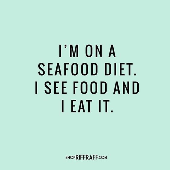 I’m on a seafood diet