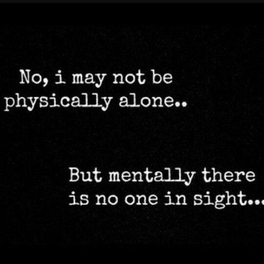may not be physically alone