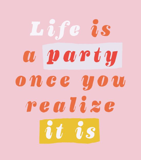 Life's A Party Quotes